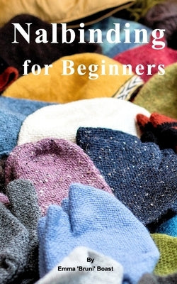 Nalbinding for Beginners by Boast, Emma 'bruni'