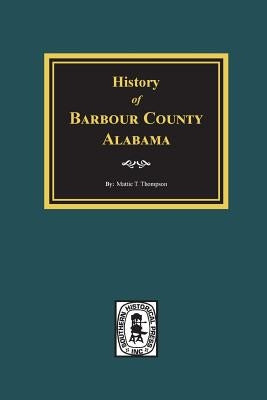 History of Barbour County, Alabama by Thompson, Mattie T.