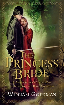 The Princess Bride: S. Morgenstern's Classic Tale of True Love and High Adventure by Goldman, William