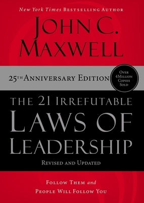 The 21 Irrefutable Laws of Leadership - International Edition: Follow Them and People Will Follow You by Maxwell, John C.