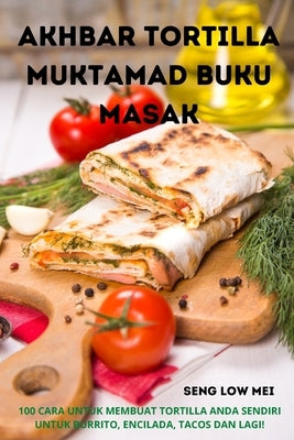 Akhbar Tortilla Muktamad Buku Masak by Seng Low Mei