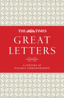 The Times Great Letters: Notable Correspondence to the Newspaper by The Times