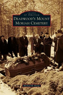 Deadwood's Mount Moriah Cemetery by Runge, Mike