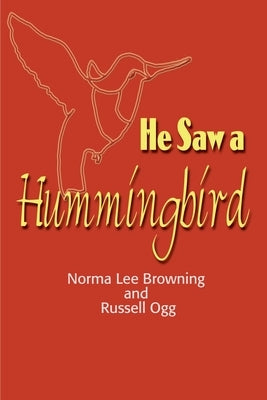 He Saw a Hummingbird by Browning, Norma Lee