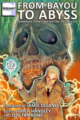 From Bayou to Abyss: Examining John Constantine, Hellblazer by Tambone, Lou