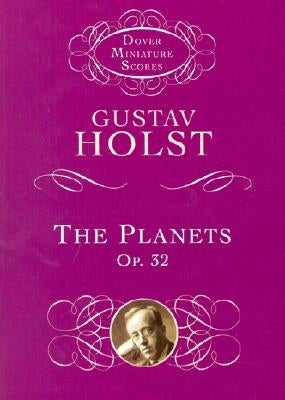 The Planets: Op. 32 by Holst, Gustav