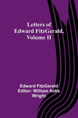 Letters of Edward FitzGerald, Volume II by Fitzgerald, Edward