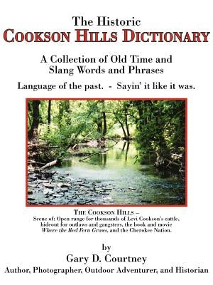 The Historic Cookson Hills Dictionary: A Collection of Old Time and Slang Words and Phrases by Courtney, Gary D.