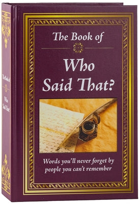 The Book of Who Said That?: Fascinating Stories Behind Famous Quotes by Publications International Ltd