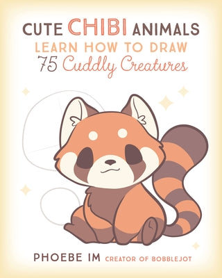 Cute Chibi Animals: Learn How to Draw 75 Cuddly Creatures by Im, Phoebe