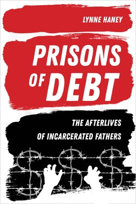 Prisons of Debt: The Afterlives of Incarcerated Fathers by Haney, Lynne