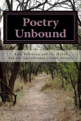 Poetry Unbound: Words by and about Women Inmates by Robinson, Beth