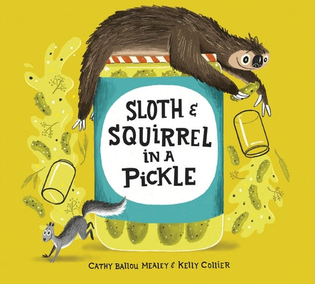 Sloth and Squirrel in a Pickle by Mealey, Cathy Ballou