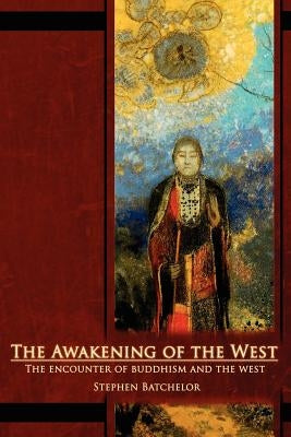 The Awakening of the West: The Encounter of Buddhism and Western Culture by Batchelor, Stephen