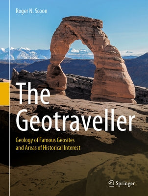 The Geotraveller: Geology of Famous Geosites and Areas of Historical Interest by Scoon, Roger N.