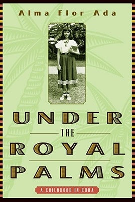 Under the Royal Palms: A Childhood in Cuba by Ada, Alma Flor