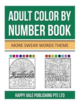 Adult Color By Number Book: More Swear Words Theme by Publishing Pte Ltd, Happy Vale