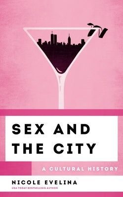Sex and the City: A Cultural History by Evelina, Nicole