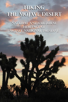 Hiking the Mojave Desert: Natural and Cultural Heritage of Mojave National Preserve by Digonnet, Michel