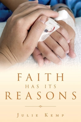 Faith Has Its Reasons by Kemp, Julie
