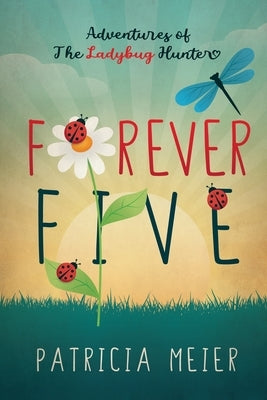 Forever Five: Adventures of The Ladybug Hunter by Meier, Patricia