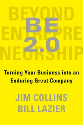 Be 2.0 (Beyond Entrepreneurship 2.0): Turning Your Business Into an Enduring Great Company by Collins, Jim