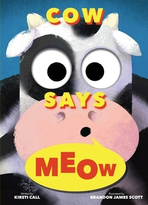 Cow Says Meow: A Peep-And-See Book by Call, Kirsti