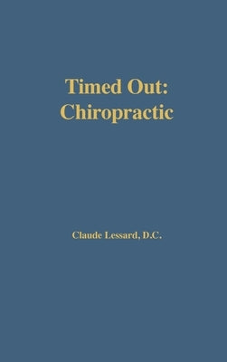 Timed Out Chiropractic by Lessard, Claude