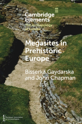 Megasites in Prehistoric Europe: Where Strangers and Kinsfolk Met by Gaydarska, Bisserka