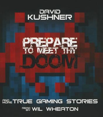 Prepare to Meet Thy Doom: And More True Gaming Stories by Kushner, David