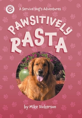 Pawsitively Rasta: A Service Dog's Adventures by Dickerson, Mike