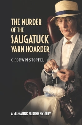 The Murder of the Saugatuck Yarn Hoarder by Stoppel, G. Corwin