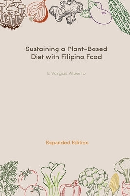 Sustaining a Plant-Based Diet with Filipino Food by Alberto, E. Vargas