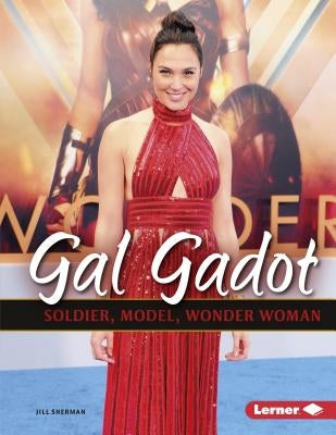 Gal Gadot: Soldier, Model, Wonder Woman by Sherman, Jill