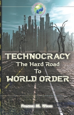 Technocracy: The Hard Road to World Order by Wood, Patrick M.