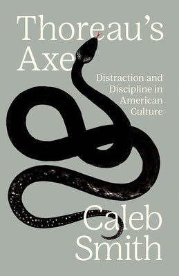 Thoreau's Axe: Distraction and Discipline in American Culture by Smith, Caleb