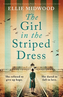 The Girl in the Striped Dress: A completely heartbreaking and gripping World War 2 page-turner, based on a true story by Midwood, Ellie