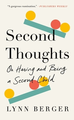 Second Thoughts: On Having and Being a Second Child by Berger, Lynn