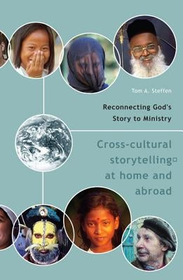 Reconnecting God's Story to Ministry: Cross-Cultural Storytelling at Home and Abroad by Steffen, Tom A.