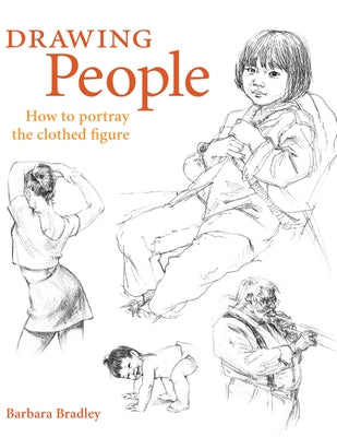 Drawing People: How to Portray the Clothed Figure by Bradley, Barbara