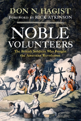Noble Volunteers: The British Soldiers Who Fought the American Revolution by Hagist, Don N.