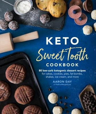 Keto Sweet Tooth Cookbook: 80 Low-Carb Ketogenic Dessert Recipes for Cakes, Cookies, Pies, Fat Bombs, by Day, Aaron