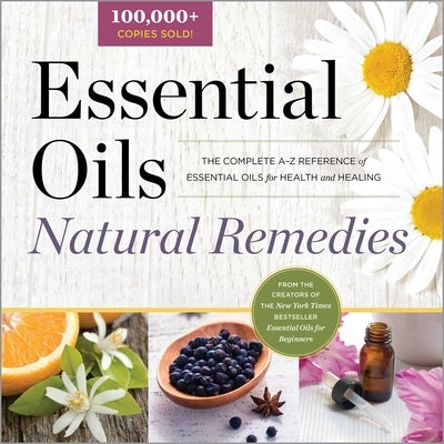 Essential Oils Natural Remedies: The Complete A-Z Reference of Essential Oils for Health and Healing by Althea Press