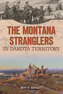 The Montana Stranglers in Dakota Territory by Berget, Ron N.