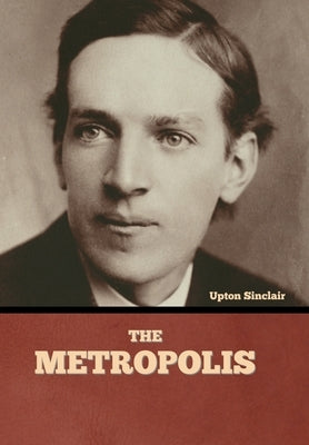 The Metropolis by Sinclair, Upton