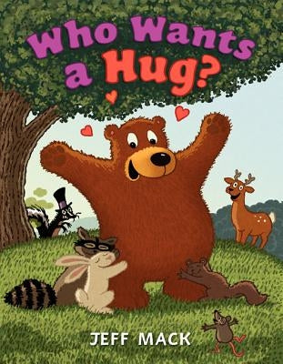 Who Wants a Hug?: A Valentine's Day Book for Kids by Mack, Jeff