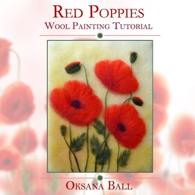 Wool Painting Tutorial Red Poppies by Ball, Jay