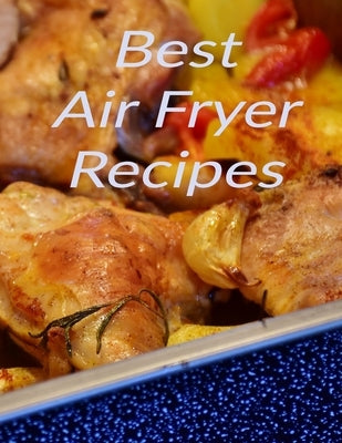 Best Air Fryer Recipes: Your favorite air fryer recipes stored in one place with this 8.5 x 11 inch bound recipe book for all cooks by Books, Grandpa's