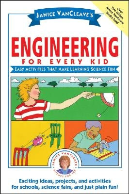 Janice Vancleave's Engineering for Every Kid: Easy Activities That Make Learning Science Fun by VanCleave, Janice