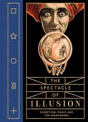 The Spectacle of Illusion: Deception, Magic and the Paranormal by Tompkins, Matthew